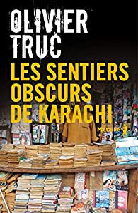 Les sentiers obscurs de Karachi par Olivier Truc