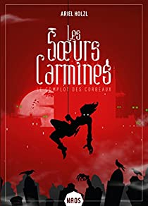 Les soeurs Carmines, tome 1 : Le complot des corbeaux par Ariel Holzl