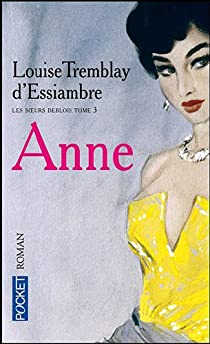 Les soeurs Deblois, tome 3 : Anne par Louise Tremblay D`Essiambre