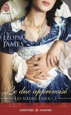 Les soeurs Essex, tome 3 : Le duc apprivois par Eloisa James