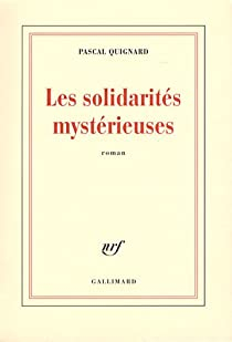 Les solidarités mystérieuses par Pascal Quignard
