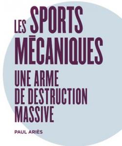Les sports mcaniques : Une arme de destruction massive par Paul Aris