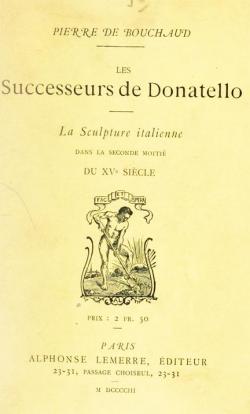 Les successeurs de Donatello - La Sculpture Italienne dans la seconde moiti du XVe sicle par Pierre de Bouchaud