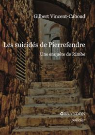 Une enqute de Rimbe : Les suicids de Pierrefendre par Gilbert Vincent-Caboud