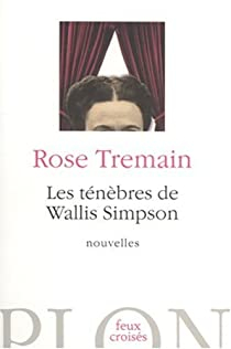 Les tnbres de Wallis Simpson : Et autres nouvelles par Rose Tremain