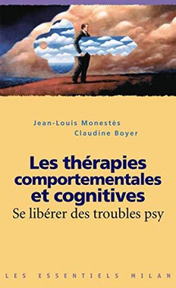 Les thrapies comportementales et cognitives : Se librer des troubles psy par Jean-Louis Monests