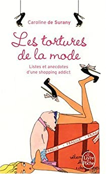 Les tortures de la mode : Listes et anecdotes d'une shopping addict par Caroline de Surany