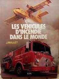 Les vhicules d'incendie dans le monde par Janette Mallet