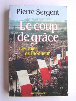 Les Voies de l'honneur, tome 3 : Le Coup de grace par Pierre Sergent