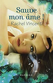 Les voleurs d'mes, tome 3 : Sauve mon me ! par Rachel Vincent