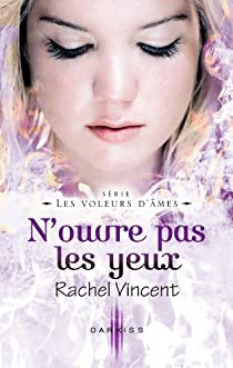 Les voleurs d'mes, tome 6 : N'ouvre pas les yeux par Rachel Vincent