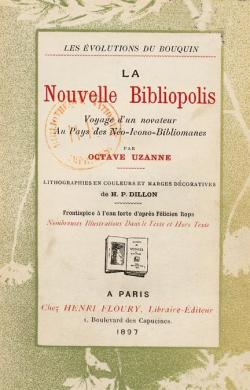 La nouvelle Bibliopolis - Les volutions du bouquin, Voyage d'un novateur au pays des no-icono-bibliomanes par Octave Uzanne