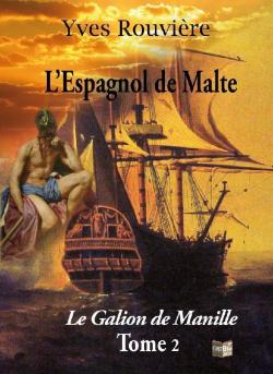 L'Espagnol de Malte, tome 2 : Le galion de Manille par Yves Rouvire