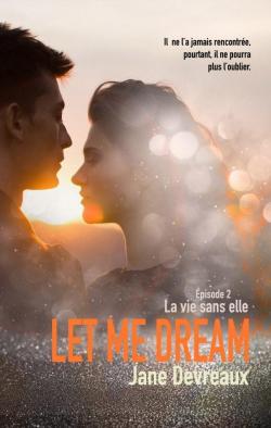 Let me dream, tome 2 : La vie sans elle par Jane Devreaux