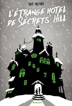 L'trange Htel de Secrets' Hill par Kate Milford