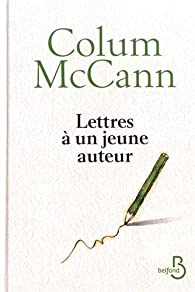 Lettres  un jeune auteur par Colum McCann