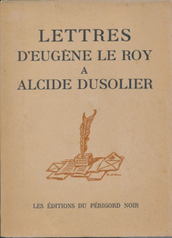 Lettres d'Eugne Le Roy  Alcide Dussolier par Eugne Le Roy