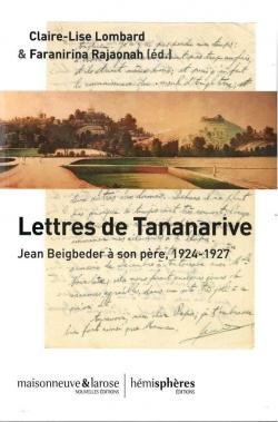 Lettres de Tananarive : Jean Beigbeder  son pre, 1924-1927 par Claire-Lise Lombard
