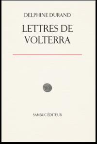 Lettres de Volterra par Delphine Durand