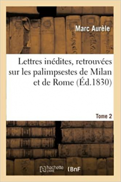 Lettres indites, retrouves sur les palimpsestes de Milan et de Rome. Tome 2 par  Fronton