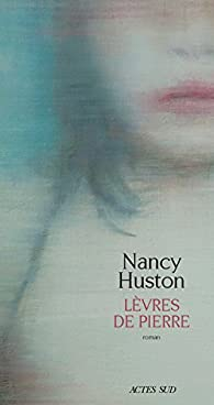 Lvres de pierre par Nancy Huston