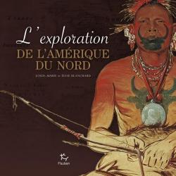 L'exploration de l'Amrique du Nord par Louis-Marie Blanchard