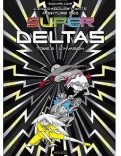 L'extrabouriffante Aventure des Super Deltas, tome 2 : L'invasion par Edouard Cour