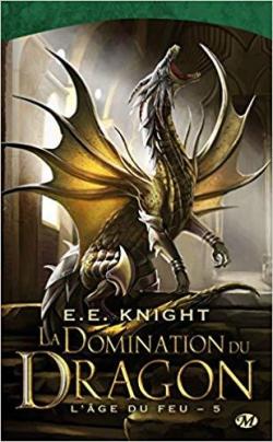 L'Âge du feu, Tome 5 : La Domination du Dragon par E. E. Knight