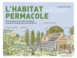 L'habitat permacole: Guide pratique de la maison cologique et autonome inspire par la permaculture par Alexandre Bodin