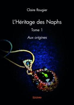 L\'hritage des Naphs, tome 1 : Aux origines par Claire Rougier