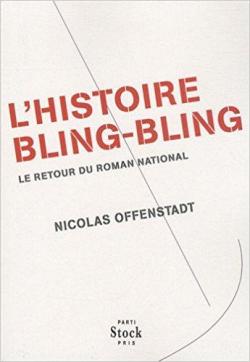 L\'histoire bling-bling : Le retour du roman national par Nicolas Offenstadt