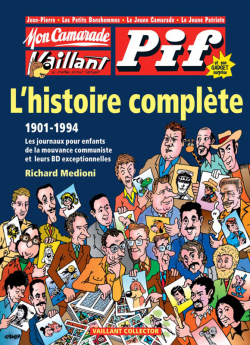 Mon Camarade, Vaillant, Pif Gadget : L'histoire complte, 1901-1994 par Richard Mdioni