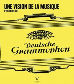 L'histoire de Deutsche Grammophon. Une vision de la musique par Rmy Louis