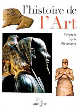 L'histoire de l'art, tome 1 : Prhistoire, Egypte, Msopotamie par  Larousse