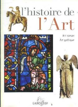 L'histoire de l'art, tome 5 : Art roman, Art gothique par  Larousse
