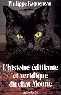 L'histoire difiante et vridique du chat Moune par Philippe Ragueneau