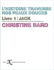 L'histoire traverse nos peaux douces, tome 1 : Jack par Christine Bard