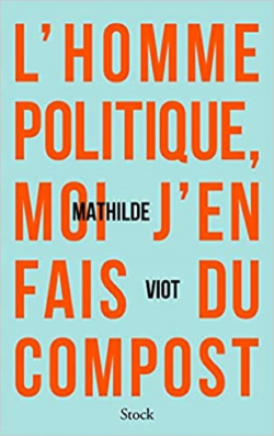 L'homme politique, moi j'en fais du compost par Mathilde Viot