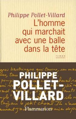 L'homme qui marchait avec une balle dans la tête par Philippe Pollet-Villard