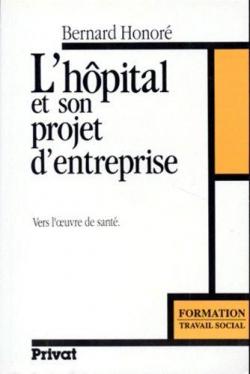 L'hpital et son projet d'entreprise par Bernard Honor