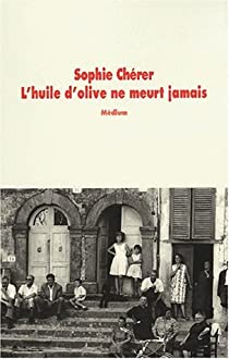 L'huile d'olive ne meurt jamais par Sophie Chrer