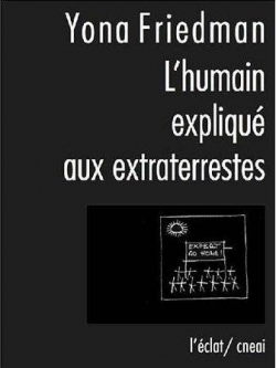 L'humain expliqu aux extra-terrestres par Yona Friedman