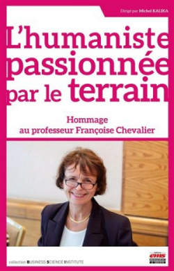 L'humaniste passionne par le terrain : Hommage au Professeur Franoise Chevalier par Michel Kalika
