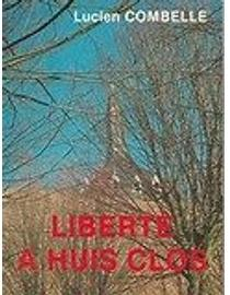 Libert  huis clos 1944-1951 par Lucien Combelle