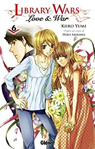 Library wars - Love & War, tome 6 par Arikawa