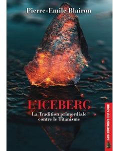 Liceberg - La tradition primordiale contre le titanisme par Pierre-mile Blairon