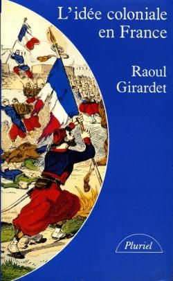 L'ide coloniale en France : De 1871  1962 par Raoul Girardet