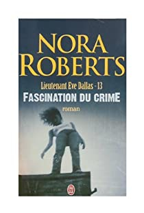 Lieutenant Eve Dallas, tome 13 : Fascination du crime par Nora Roberts