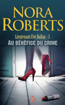 Lieutenant Eve Dallas, tome 3 : Au bénéfice du crime par Nora Roberts