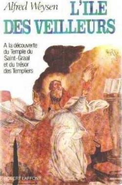 L'le des veilleurs :  la dcouverte du temple du Saint Graal et du trsor des templiers par Alfred Weysen